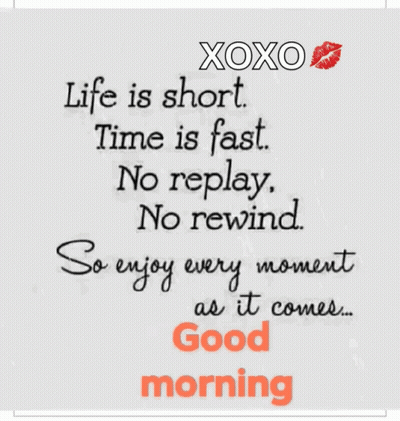 A Good Morning Message That Says Life Is Short Time Is Fast No Replay No Rewind GIF