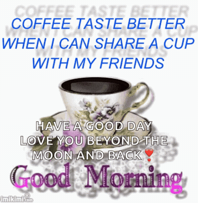 A Good Morning Message With A Cup Of Coffee On A Saucer And The Words Have A Good Day Love You Beyond The Moon And Back GIF