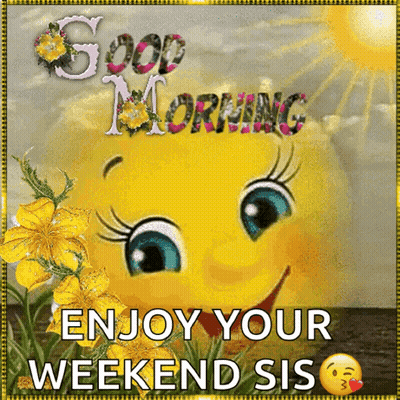A Good Morning Message With A Smiley Face And The Words " Enjoy Your Weekend Sis " GIF