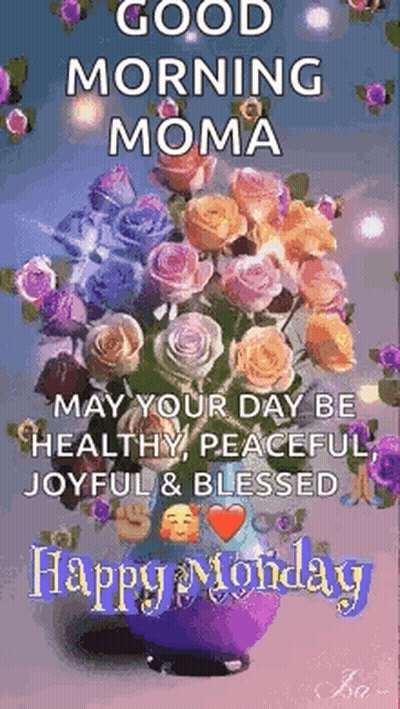 A Good Morning Moma May Your Day Be Healthy , Peaceful , Joyful & Blessed Happy Monday . GIF