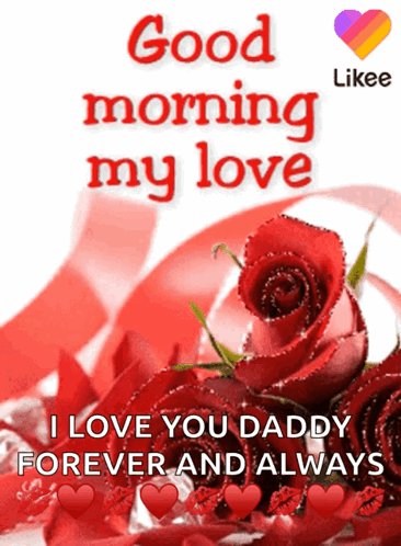 A Good Morning My Love I Love You Daddy Forever And Always Greeting Card GIF