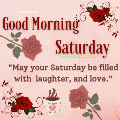 A Good Morning Saturday Greeting Card With Roses And A Cup Of Coffee GIF