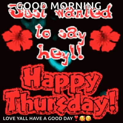 A Good Morning To Say Hey !! Happy Thursday ! Love Yall Have A Good Day GIF