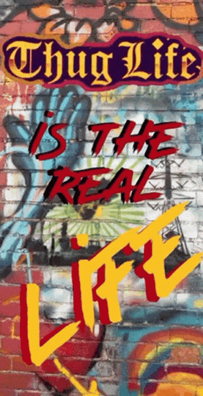A Graffiti Wall With The Words Thug Life Is The Real Life On It GIF