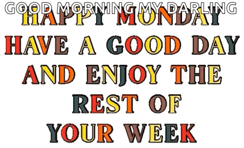 A Graphic That Says " Good Morning My Darling Have A Good Day And Enjoy The Rest Of Your Week " GIF