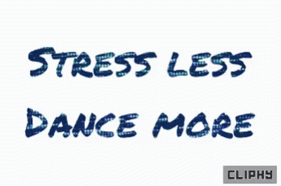 A Graphic That Says Stress Less Dance More Cliphy GIF