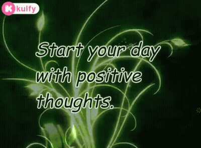 A Green Background With A Quote That Says Start Your Day With Positive Thoughts GIF