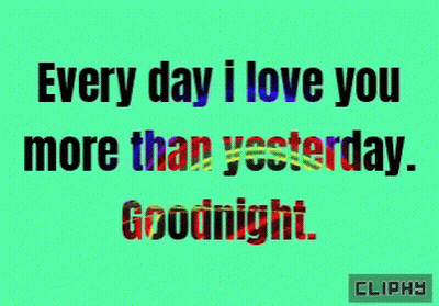A Green Background With Colorful Text That Says " Every Day I Love You More Than Yesterday Goodnight " GIF