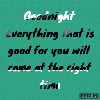 A Green Background With Goodnight Everything That Is Good For You Will Come At The Right Time GIF