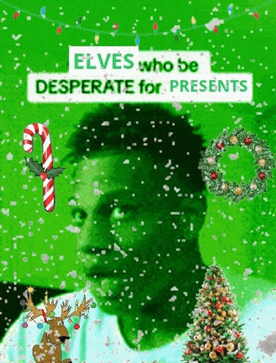 A Green Background With The Words Elves Who Be Desperate For Presents In White Letters GIF