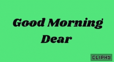 A Green Background With The Words Good Morning Dear GIF
