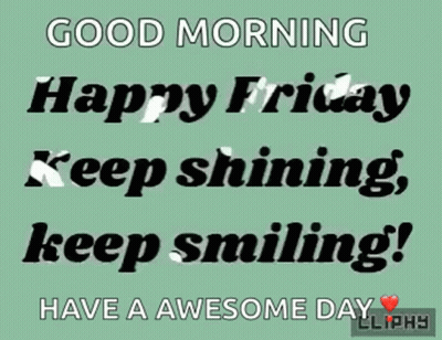 A Green Background With The Words Good Morning Happy Friday Keep Shining Keep Smiling Have A Awesome Day GIF