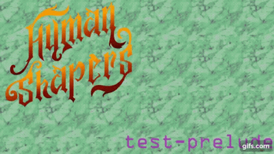 A Green Background With The Words Human Shapers Test Prelude Written On It GIF