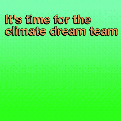 A Green Background With The Words " It 'S Time For The Climate Dream Team " On It GIF