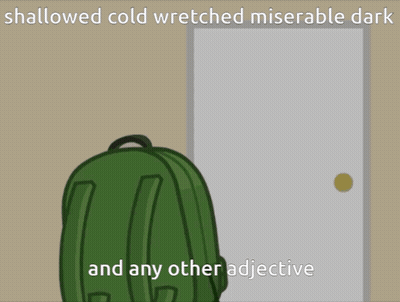 A Green Backpack Is Standing In Front Of A Door With The Words " Shallowed Cold Wretched Miserable Dark And Any Other Ad GIF