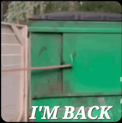 A Green Dumpster With The Word I 'M Back On It GIF