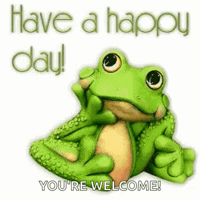 A Green Frog Is Sitting On A White Background With The Words Have A Happy Day You 'Re Welcome . GIF