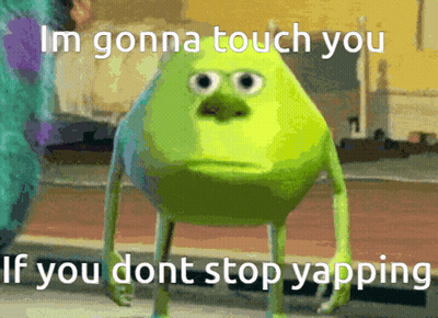 A Green Monster From Monsters Inc Says I 'M Gonna Touch You If You Don 'T Stop Yapping GIF