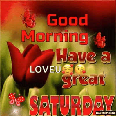 A Greeting Card That Says Good Morning Have A Loveu Great Saturday GIF