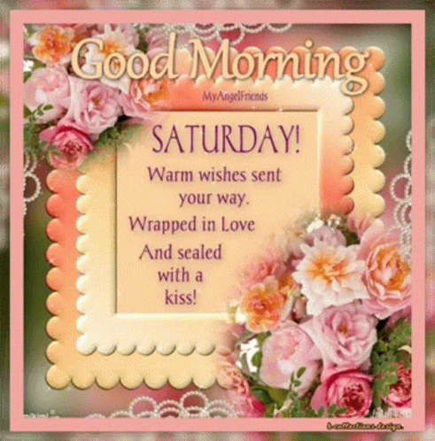 A Greeting Card That Says Good Morning Saturday Warm Wishes Sent Your Way Wrapped In Love Sealed With A Kiss GIF