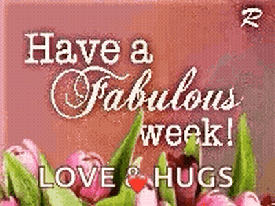 A Greeting Card That Says `` Have A Fabulous Week ! Love & Hugs '' With A Picture Of Flowers . GIF