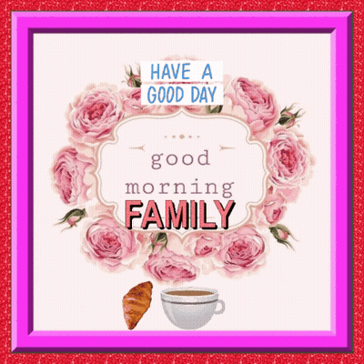 A Greeting Card That Says Have A Good Day And Good Morning Family GIF