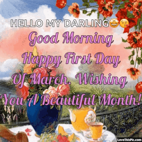 A Greeting Card That Says " Hello My Darling Good Morning Happy First Day Of March Wishing You A Beautiful Month " GIF