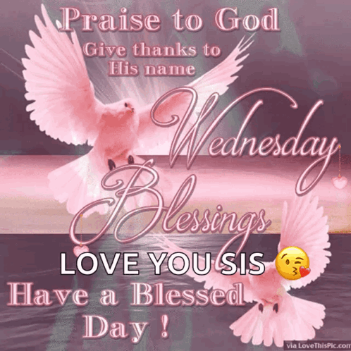 A Greeting Card That Says Praise To God Give Thanks To His Name And Blessings Love You Sis Have A Blessed Day GIF