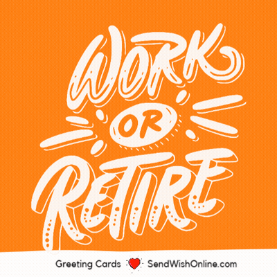 A Greeting Card That Says Work Or Retire On It GIF