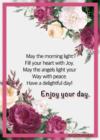 A Greeting Card With Flowers And The Words May The Morning Light Fill Your Heart With Joy May The Angels Light Your Way  GIF