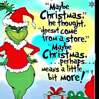 A Grinch Cartoon With A Quote That Says Maybe Christmas He Thought Doesnt Come From A Store GIF