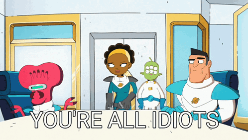 A Group Of Cartoon Characters Standing Around A Table With The Words You 'Re All Idiots Below Them GIF