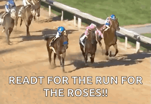 A Group Of Horses Are Racing On A Dirt Track And The Text Reads `` Ready For The Run For The Roses '' . GIF