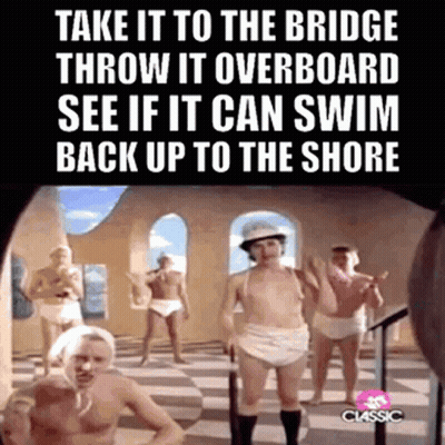 A Group Of Men In Diapers Are Standing In A Room With A Caption That Says Take It To The Bridge Throw It Overboard GIF