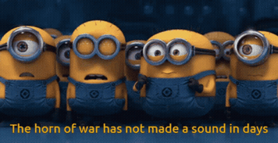 A Group Of Minions Standing Next To Each Other With The Words " The Horn Of War Has Not Made A Sound In Days " Below The GIF