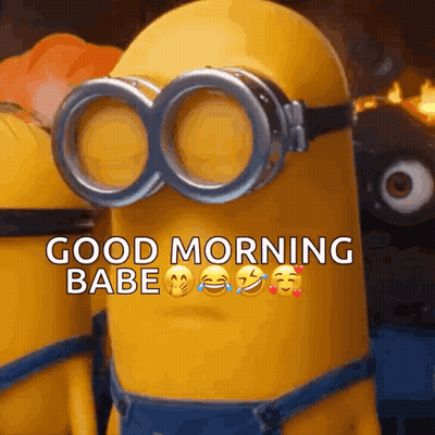 A Group Of Minions Wearing Goggles With The Words Good Morning Babe Written On It GIF