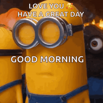 A Group Of Minions Wearing Goggles With The Words Love You Have A Great Day Good Morning Written On It . GIF