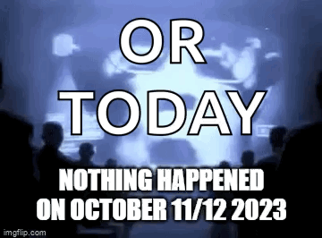 A Group Of People Are Sitting In Front Of A Screen That Says `` Or Today Nothing Happened On October 11 12 2023 '' GIF