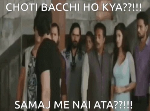 A Group Of People Standing Next To Each Other With The Caption " Choti Bacchi Ho Kya " GIF