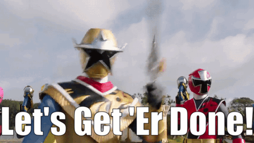 A Group Of Power Rangers Are Standing In Front Of A Sign That Says " Let 'S Get 'Er Done " GIF