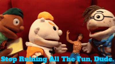 A Group Of Puppets Standing Next To Each Other With The Words Stop Ruining All The Fun Dude Below Them GIF