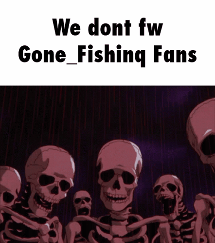 A Group Of Skeletons Standing Next To Each Other With The Words We Dont Fw Gone Fishing Fans GIF