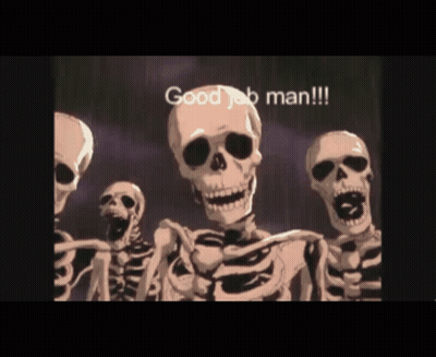 A Group Of Skeletons With The Words Good Job Man Written On The Bottom GIF