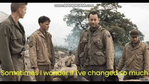 A Group Of Soldiers Are Standing Next To Each Other With The Words Sometimes I Wonder If I 'Ve Changed So Much GIF
