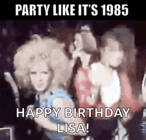 A Group Of Women Are Dancing And The Caption Says Party Like It 'S 1985 Happy Birthday Lisa ! GIF