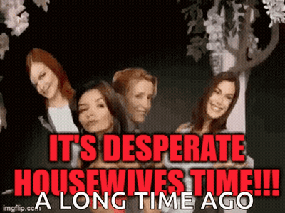 A Group Of Women Standing Next To Each Other With The Words " It 'S Desperate Housewives Time " GIF
