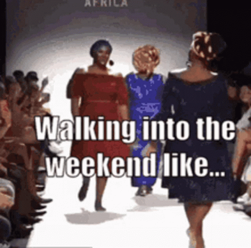 A Group Of Women Walking Down A Runway With The Words Walking Into The Weekend Like GIF