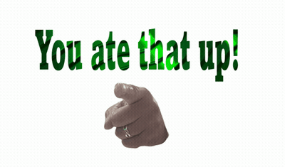 A Hand Pointing With The Words You Ate That Up Behind It GIF