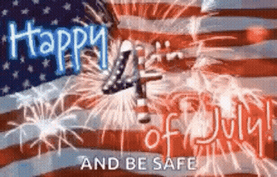 A Happy 4Th Of July And Be Safe Greeting Card With Fireworks And An American Flag . GIF