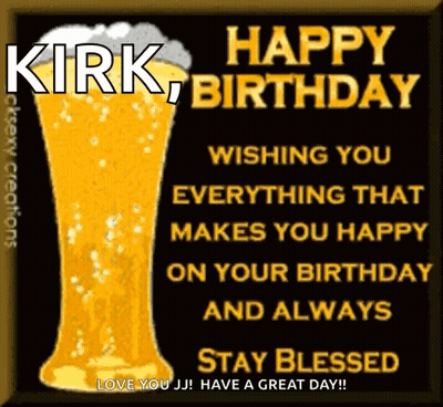 A Happy Birthday Card For Kirk Wishing You Everything That Makes You Happy On Your Birthday And Always GIF